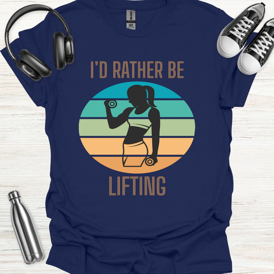 Rather Be Lifting T-Shirt