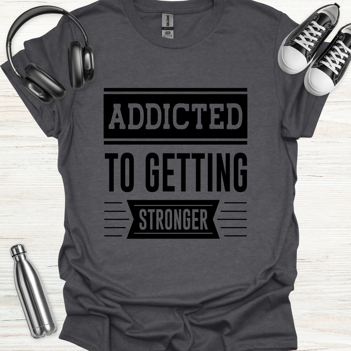 Addicted Stronger T-Shirt